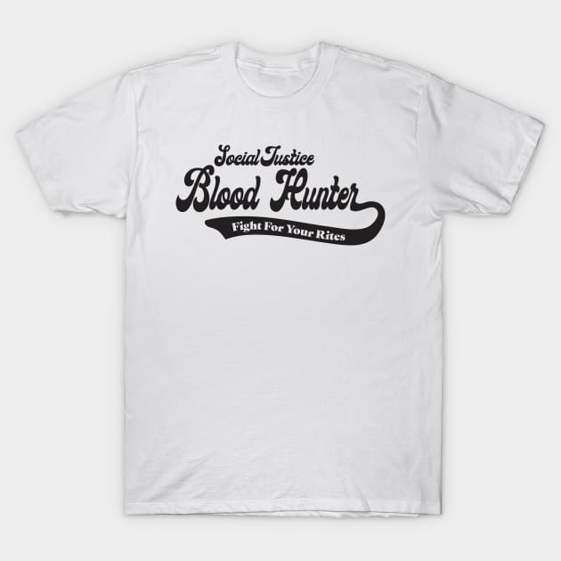 Social Justice D&D Classes - Blood Hunter T-Shirt by DungeonMomDesigns